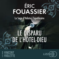 Le Disparu de l'Hôtel-Dieu: La saga d'Héloïse, l'apothicaire - Tome 3