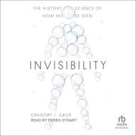 Invisibility: The History and Science of How Not to Be Seen