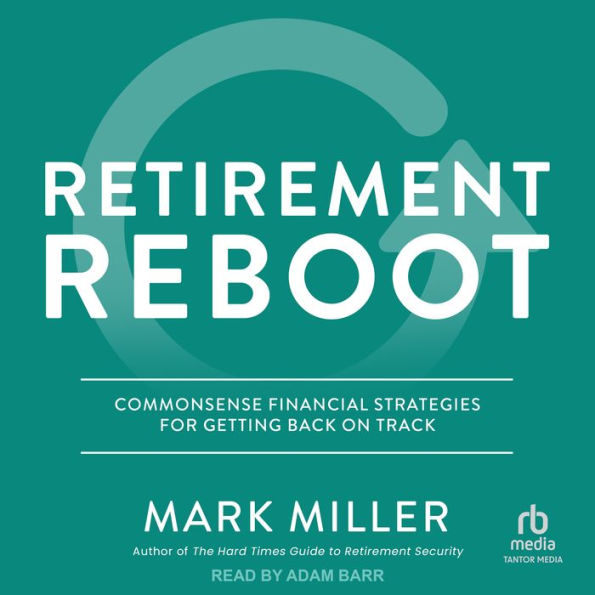 Retirement Reboot: Commonsense Financial Strategies for Getting Back on Track