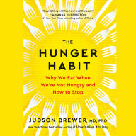 The Hunger Habit: Why We Eat When We're Not Hungry and How to Stop