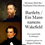 Bartleby / Ein Mann namens Wakefield: Zwei meisterhafte Erzählungen von Herman Melville und Nathaniel Hawthorne (Abridged)