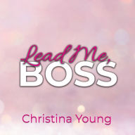 Lead Me BOSS - Gehorche mir, Kleine! (Boss Billionaire Romance 3)