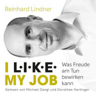 I L.I.K.E. MY JOB: Was Freude am Tun bewirken kann