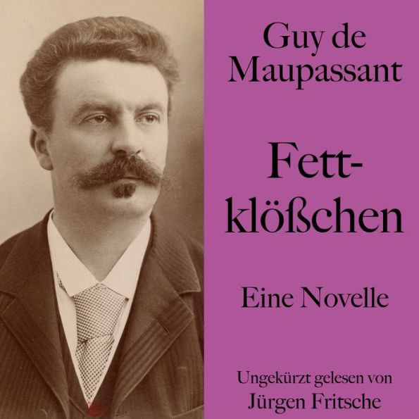 Guy de Maupassant: Fettklößchen: Eine Novelle. Ungekürzt gelesen.