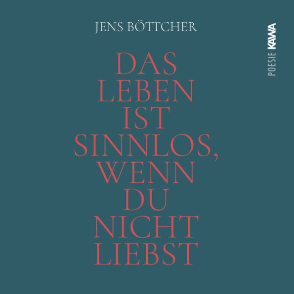 Das Leben ist sinnlos, wenn du nicht liebst: Eine poetische Hymne auf das Wunder des Seins