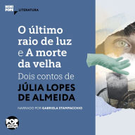 O último raio de luz e A morte da velha: dois contos de Júlia Lopes de Almeida (Abridged)