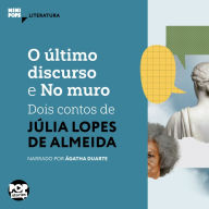 O último discurso e No muro: dois contos de Júlia Lopes de Almeida (Abridged)