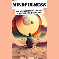 Mindfulness per Principianti: Imparare a Vivere nel Presente