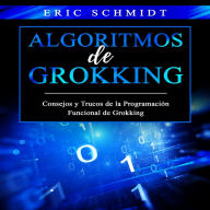 ALGORITMOS DE GROKKING: Consejos y Trucos de la Programación Funcional de Grokking