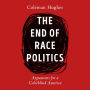 The End of Race Politics: Arguments for a Colorblind America