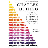 Supercommunicators: How to Unlock the Secret Language of Connection