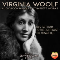 Virginia Woolfe 3 Complete Works: Mrs. Dalloway To The Lighthouse The Voyage Out