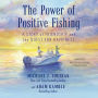 The Power of Positive Fishing: A Story of Friendship and the Quest for Happiness