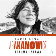 Abakanowicz: Trauma i s¿awa