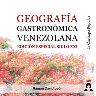 Geografía Gastronómica Venezolana: Edición Especial Siglo XXI (Abridged)