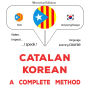 Català - coreà: un mètode complet: Catalan - Korean : a complete method