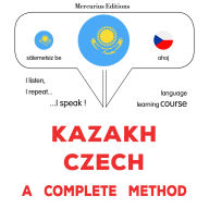 Qazaq - çex: tol¿q ädis: Kazakh - Czech : a complete method