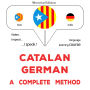 Català - Alemany: un mètode complet: Catalan - German : a complete method