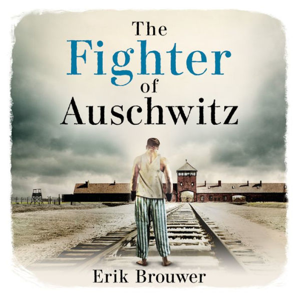 The Fighter of Auschwitz: The incredible true story of Leen Sanders who boxed to help others survive