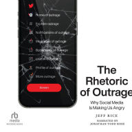 The Rhetoric of Outrage: Why Social Media Is Making Us Angry