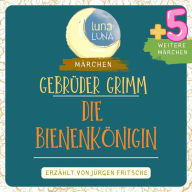 Gebrüder Grimm: Die Bienenkönigin plus fünf weitere Märchen: Die Bienenkönigin, Der Eisenofen, Die faule Spinnerin, Das Hausgesinde, Die drei schwarzen Prinzessinnen, Der kluge Knecht, Teil 25 / 40