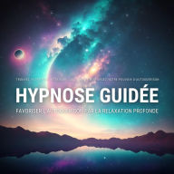 Hypnose guidée*: favoriser l'autoguérison par la relaxation profonde: Trouvez votre paix intérieure*/ Activez et renforcez votre pouvoir d'autoguérison