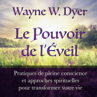 Le Pouvoir de l'Éveil: pratiques de pleine conscience et approches spirituelles pour transformer votre vie