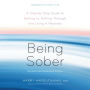 Being Sober: A Step-by-Step Guide to Getting to, Getting Through, and Living in Recovery, Revised and Expanded