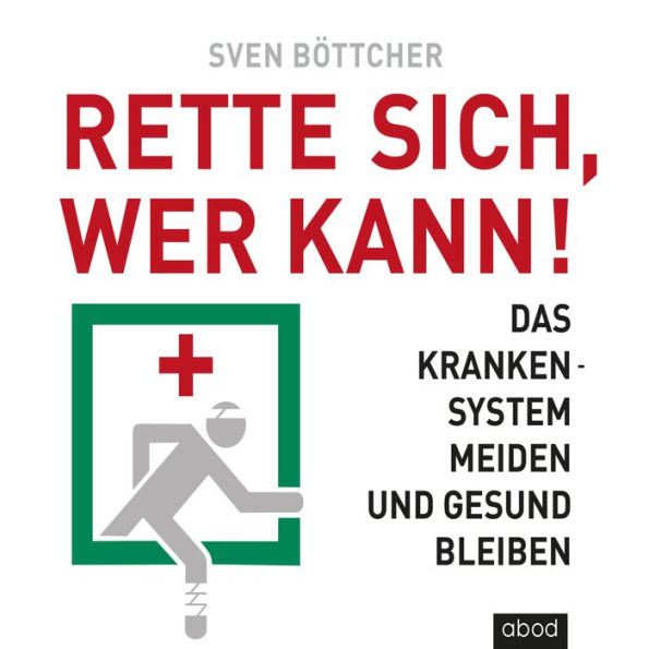 Rette sich, wer kann: Das Krankensystem meiden und gesund bleiben