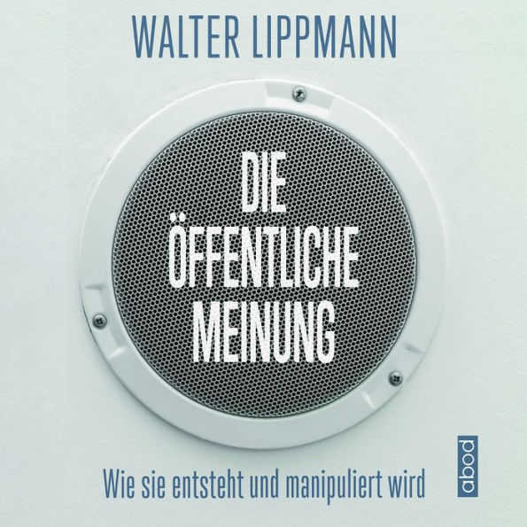 Die öffentliche Meinung: Wie sie entsteht und manipuliert wird