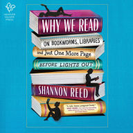 Why We Read: On Bookworms, Libraries, and Just One More Page Before Lights Out