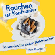 Rauchen ist Kopfsache: So werden Sie sicher Nichtraucher