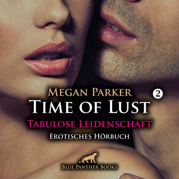 Time of Lust / Band 2 / Tabulose Leidenschaft / Erotik Audio Story / Erotisches Hörbuch: Seine Lust kennt keine Tabus!