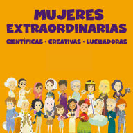 Mujeres extraordinarias que han hecho historia: Científicas, creativas y luchadoras