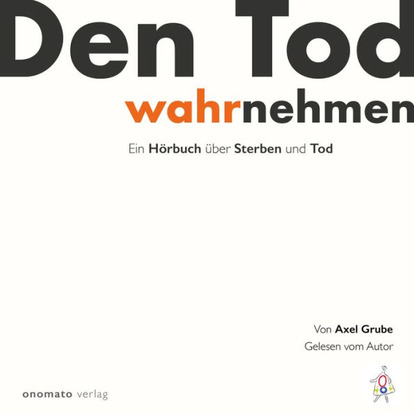 Den Tod wahrnehmen: Ein Hörbuch von Axel Grube