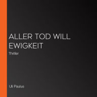 Aller Tod will Ewigkeit: Thriller