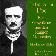 Edgar Allan Poe: Eine Geschichte aus den Ragged Mountains: Eine Kurzgeschichte. Ungekürzt gelesen