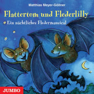 Flattertom und Flederlilly: Ein nächtliches Fledermausical (Abridged)