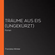 Träume aus Eis (ungekürzt): Roman