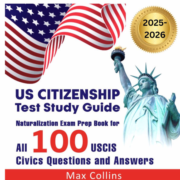 US Citizenship Test Study Guide: Naturalization Exam Prep Book for all 100 USCIS Civics Questions and Answers