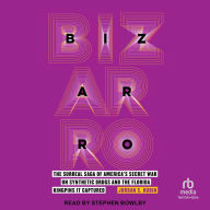 Bizarro: The Surreal Saga of America's Secret War on Synthetic Drugs and the Florida Kingpins It Captured