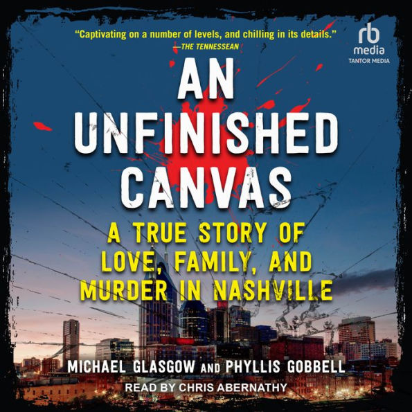 An Unfinished Canvas: A True Story of Love, Family, and Murder in Nashville