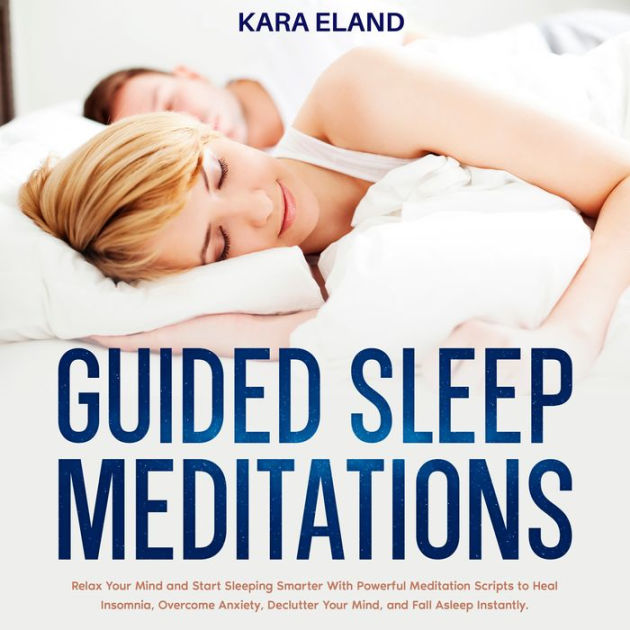 Guided Sleep Meditations: Relax Your Mind and Start Sleeping Smarter ...