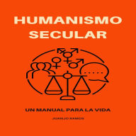 Humanismo secular: un manual para la vida