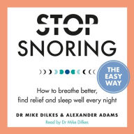 Stop Snoring The Easy Way: And the real reasons you need to