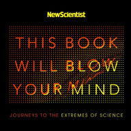 This Book Will Blow Your Mind: Journeys at the Extremes of Science