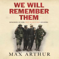 We Will Remember Them: Voices from the Aftermath of the Great War (Abridged)