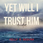 Yet Will I Trust Him: A Story of Perseverance and Faith