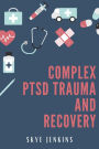 Complex PTSD Trauma and Recovery: Through Mindfulness and Emotional Regulation Exercises, Transition from Trauma to Self-Recovery (2022 Guide for Beginners)