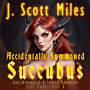 Accidentally Summoned Succubus: Spicy Adventures of the Suddenly Supernatural - Book 1